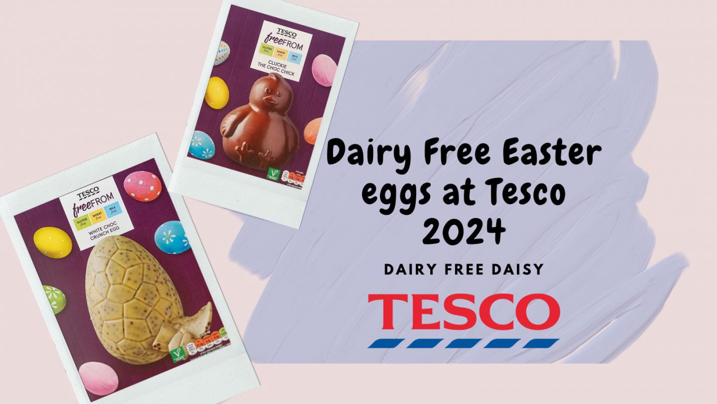 Dairy Free Easter eggs at Tesco 2024 Dairy Free Daisy